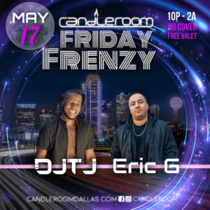 FRI MAY 17th: Friday Frenzy with DJ TJ & Eric G