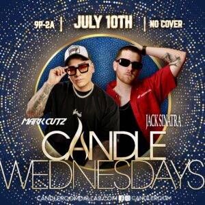 WED JULY 10: Candle Wednesdays Featuring DJs MARK CUTZ + JACK SINATRA