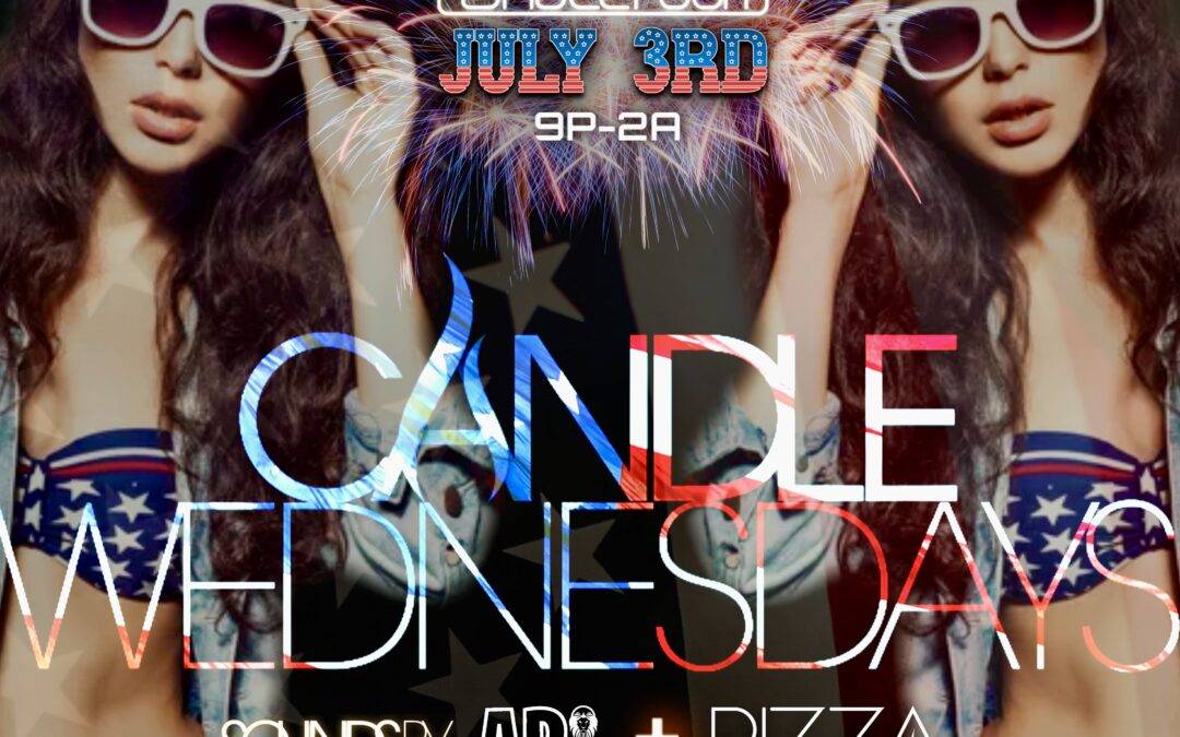 WED JULY 3: Candle Wednesdays Featuring DJs ARI + RIZZA